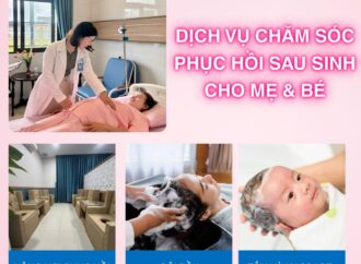 DỊCH VỤ CHĂM SÓC PHỤC HỒI SAU SINH CHO MẸ & BÉ